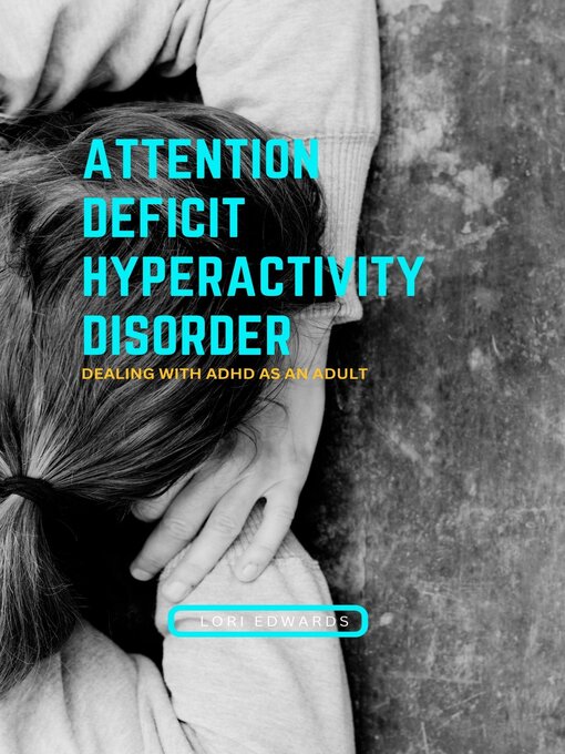 Title details for Attention Deficit Hyperactivity Disorder by Lori Edwards - Available